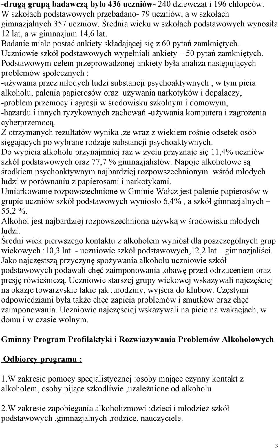 Uczniowie szkół podstawowych wypełniali ankiety 50 pytań zamkniętych.