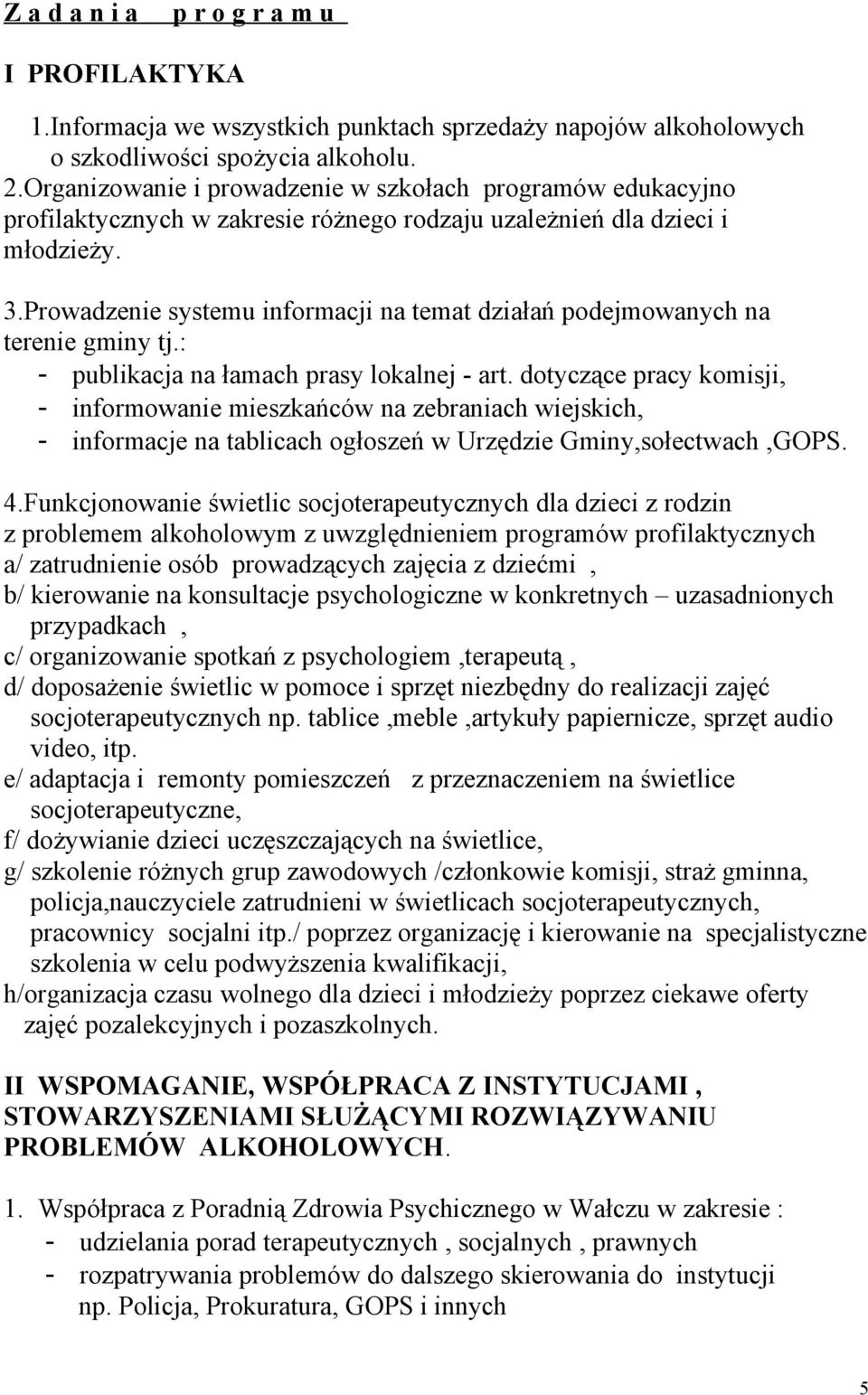 Prowadzenie systemu informacji na temat działań podejmowanych na terenie gminy tj.: - publikacja na łamach prasy lokalnej - art.