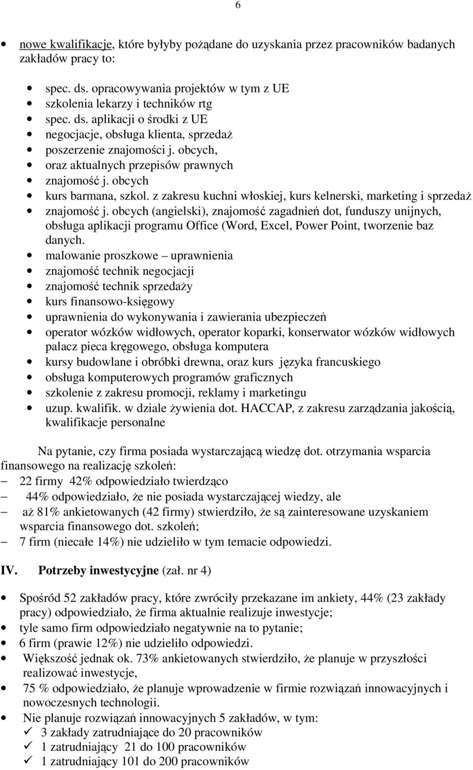 obcych (angielski), znajomo zagadnie dot, funduszy unijnych, obsługa aplikacji programu Office (Word, Excel, Power Point, tworzenie baz danych.