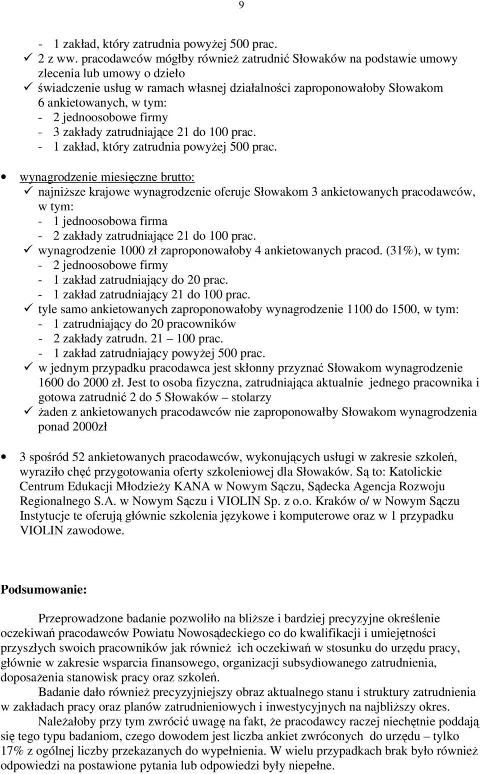 jednoosobowe firmy - 3 zakłady zatrudniajce 21 do 100 prac. - 1 zakład, który zatrudnia powyej 500 prac.