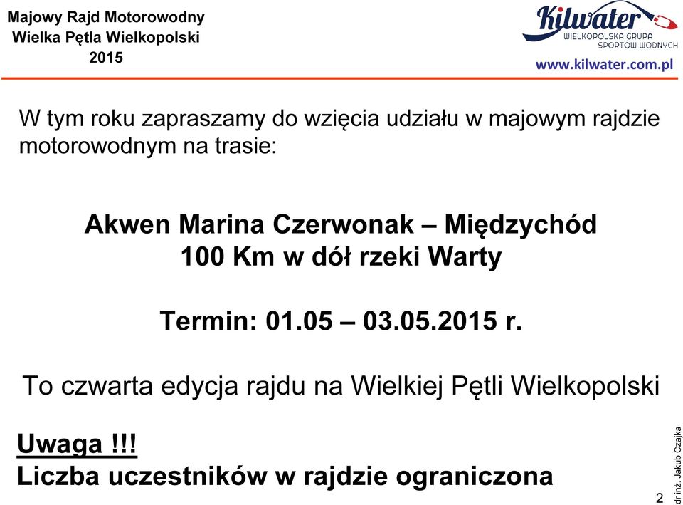 dół rzeki Warty Termin: 01.05 03.05. r. To czwarta edycja rajdu na Wielkiej Pętli Wielkopolski Uwaga!