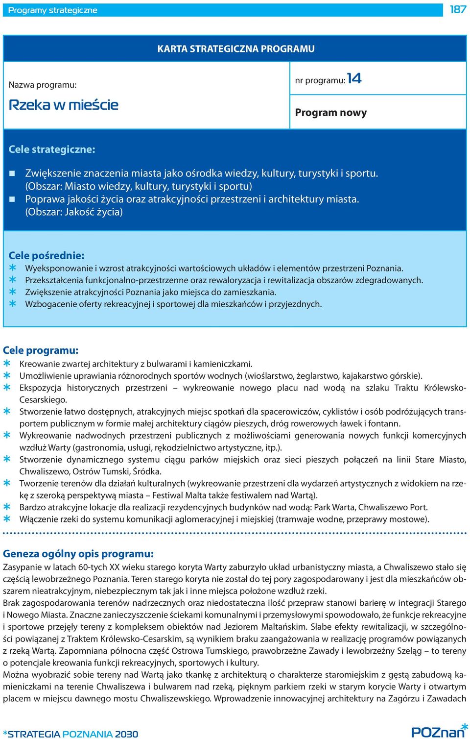 (Obszar: Jakość życia) Cele pośrednie: Wyeksponowanie i wzrost atrakcyjności wartościowych układów i elementów przestrzeni Poznania.