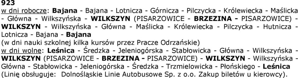 Odrzańskie) w dni wolne: Leśnica - Średzka - Jeleniogórska - Stabłowicka - Główna - Wilkszyńska - WILKSZYN (PISARZOWICE - BRZEZINA - PISARZOWICE) - WILKSZYN -