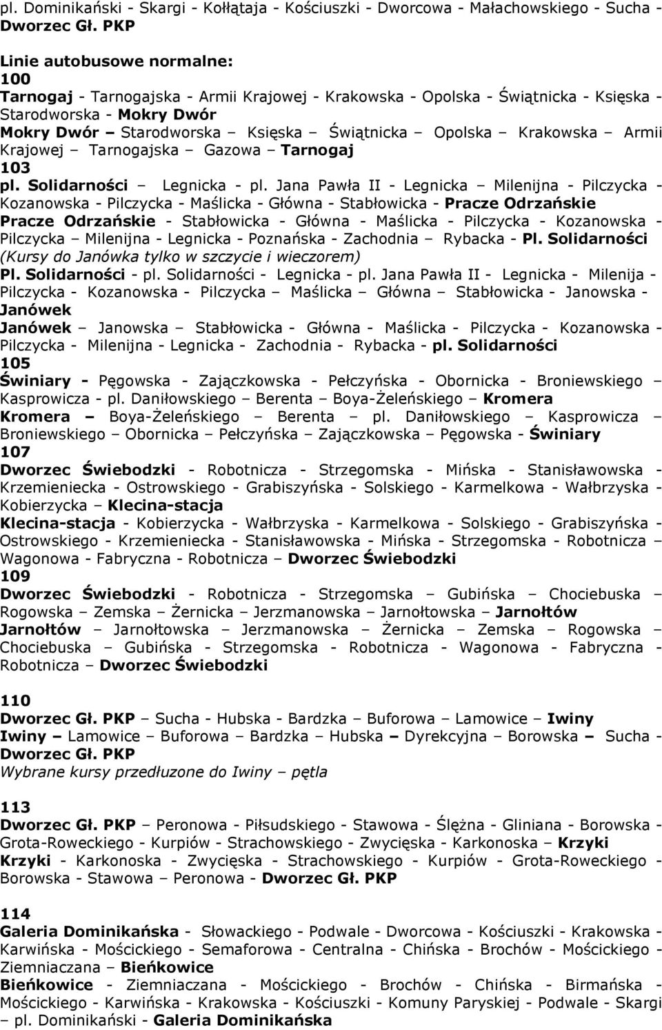 Krakowska Armii Krajowej Tarnogajska Gazowa Tarnogaj 103 pl. Solidarności Legnicka - pl.