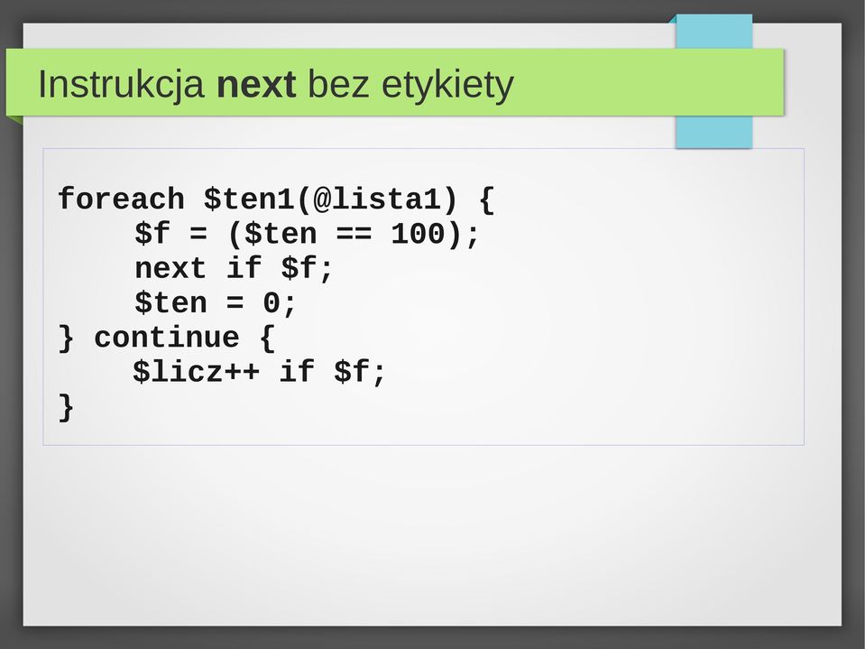 ($ten == 100); next if $f; $ten