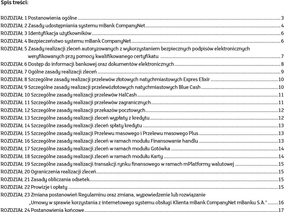 ..6 ROZDZIAŁ 5 Zasady realizacji zleceń autoryzowanych z wykorzystaniem bezpiecznych podpisów elektronicznych weryfikowanych przy pomocy kwalifikowanego certyfikatu.