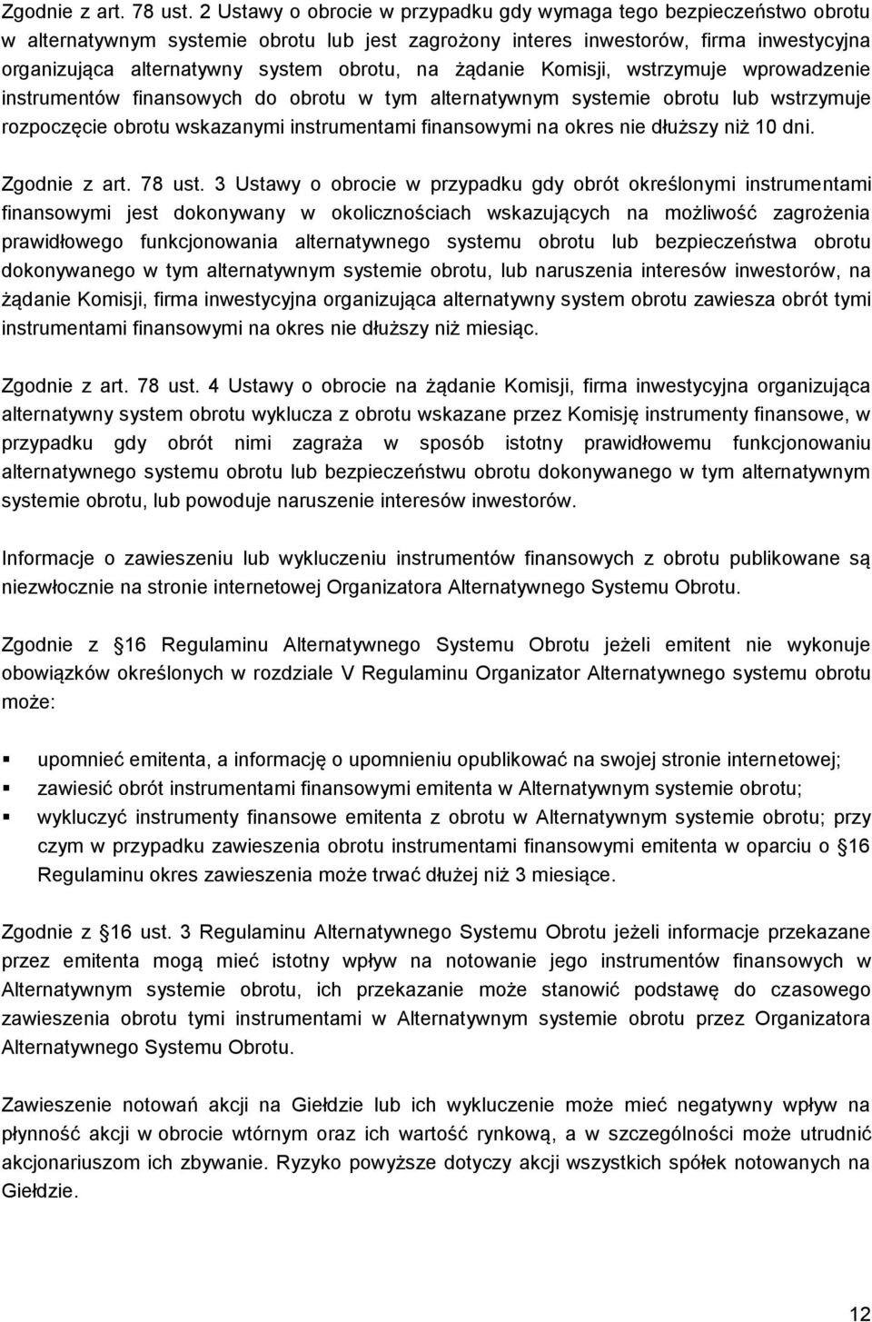 na żądanie Komisji, wstrzymuje wprowadzenie instrumentów finansowych do obrotu w tym alternatywnym systemie obrotu lub wstrzymuje rozpoczęcie obrotu wskazanymi instrumentami finansowymi na okres nie