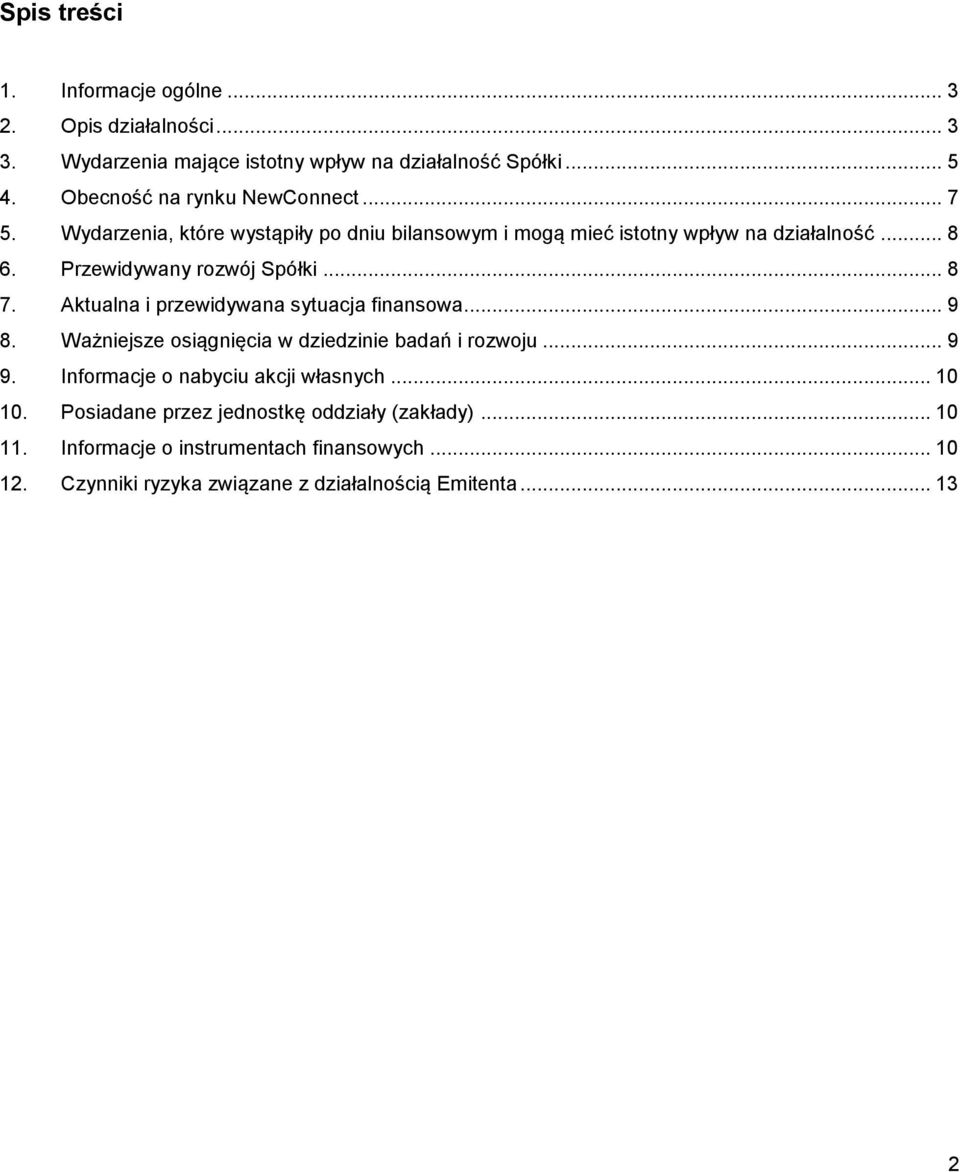 Przewidywany rozwój Spółki... 8 7. Aktualna i przewidywana sytuacja finansowa... 9 8. Ważniejsze osiągnięcia w dziedzinie badań i rozwoju... 9 9.