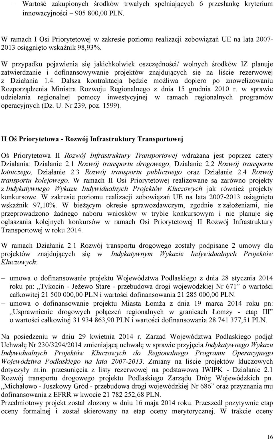 W przypadku pojawienia się jakichkolwiek oszczędności/ wolnych środków IZ planuje zatwierdzanie i dofinansowywanie projektów znajdujących się na liście rezerwowej z Działania 1.4.