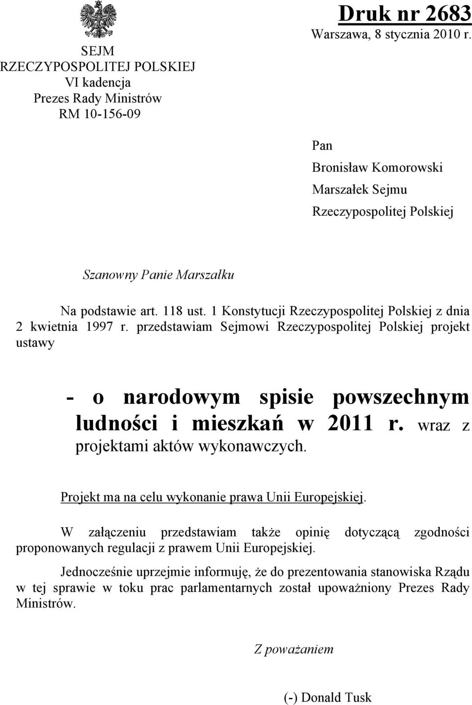 przedstawiam Sejmowi Rzeczypospolitej Polskiej projekt ustawy - o narodowym spisie powszechnym ludności i mieszkań w 2011 r. wraz z projektami aktów wykonawczych.