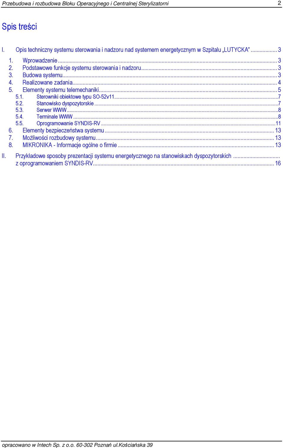 Sterowniki obiektowe typu SO-52v11...7 5.2. Stanowisko dyspozytorskie...7 5.3. Serwer WWW...8 5.4. Terminale WWW...8 5.5. Oprogramowanie SYNDIS-RV...11 6.