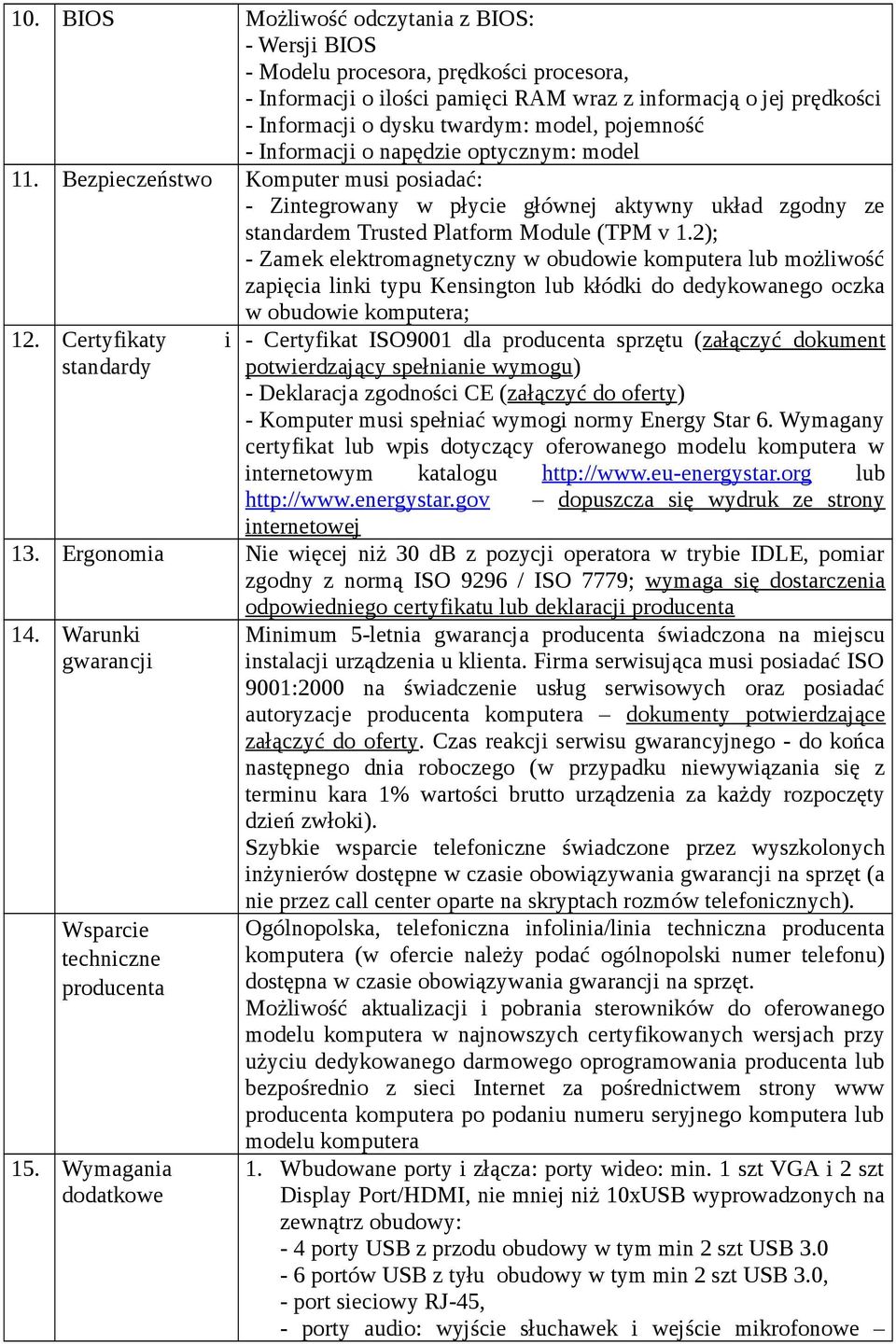 2); - Zamek elektromagnetyczny w obudowie komputera lub możliwość zapięcia linki typu Kensington lub kłódki do dedykowanego oczka w obudowie komputera; 12.