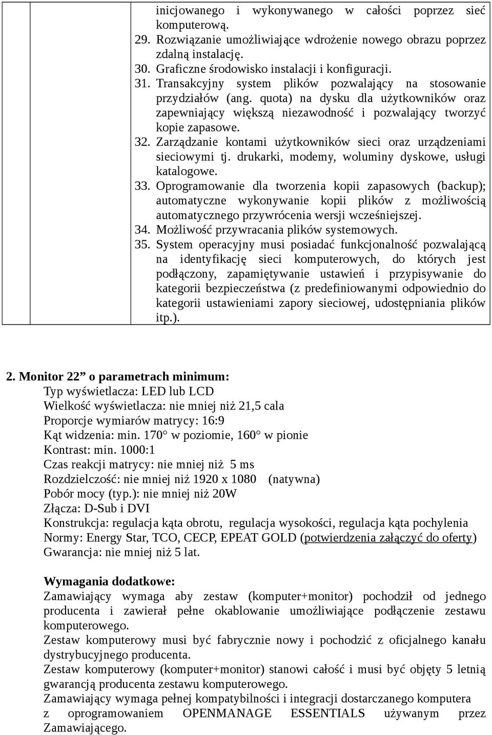 Zarządzanie kontami użytkowników sieci oraz urządzeniami sieciowymi tj. drukarki, modemy, woluminy dyskowe, usługi katalogowe. 33.