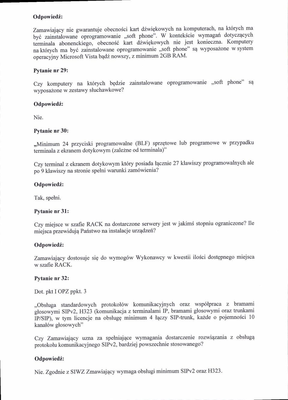 Komputery na kt6rych ma by6 zainstalowane oprogramowanie,,soft phone" s4 wyposa2one w system operacyjny Microsoft Vista bqdz nowszy, z minimum 2GB RAM' Pytanie nr 29: Czy komputery na kt6rych bgdzie