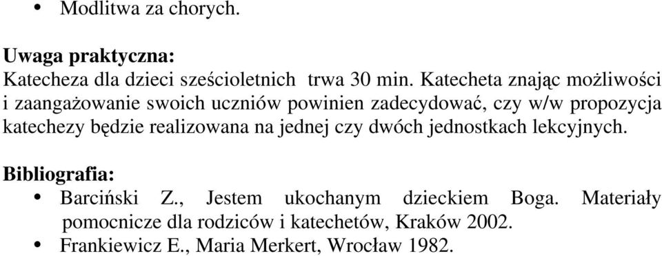 katechezy b dzie realizowana na jednej czy dwóch jednostkach lekcyjnych. Bibliografia: Barci ski Z.