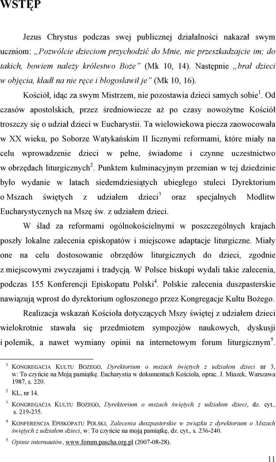 Od czasów apostolskich, przez średniowiecze aż po czasy nowożytne Kościół troszczy się o udział dzieci w Eucharystii.