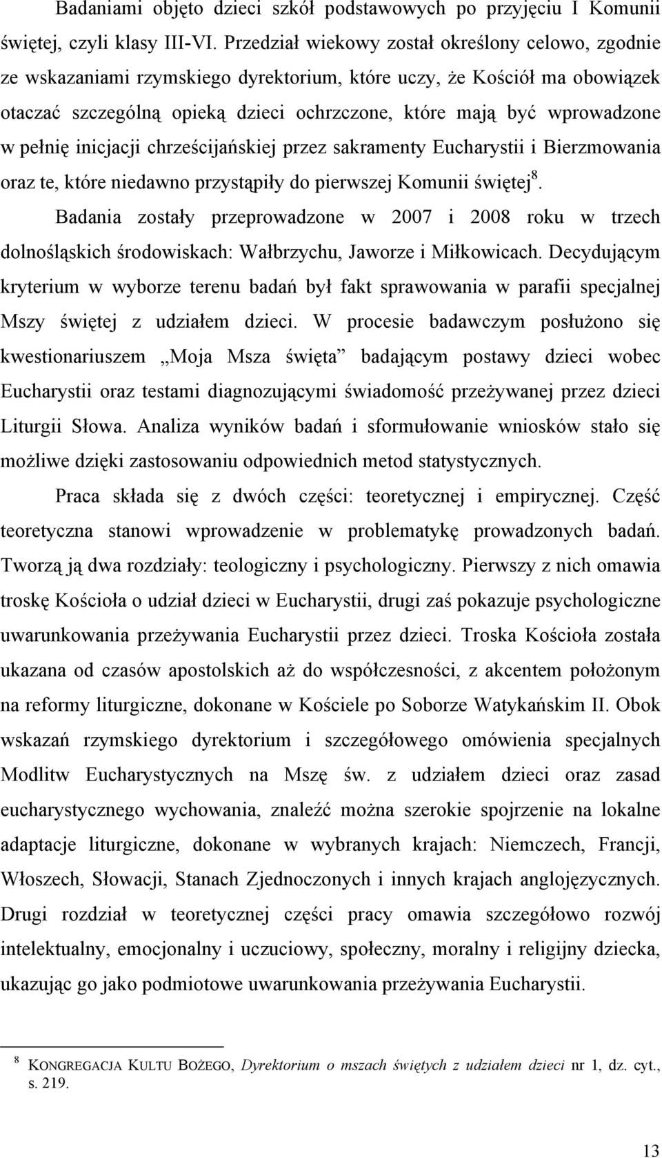 pełnię inicjacji chrześcijańskiej przez sakramenty Eucharystii i Bierzmowania oraz te, które niedawno przystąpiły do pierwszej Komunii świętej 8.