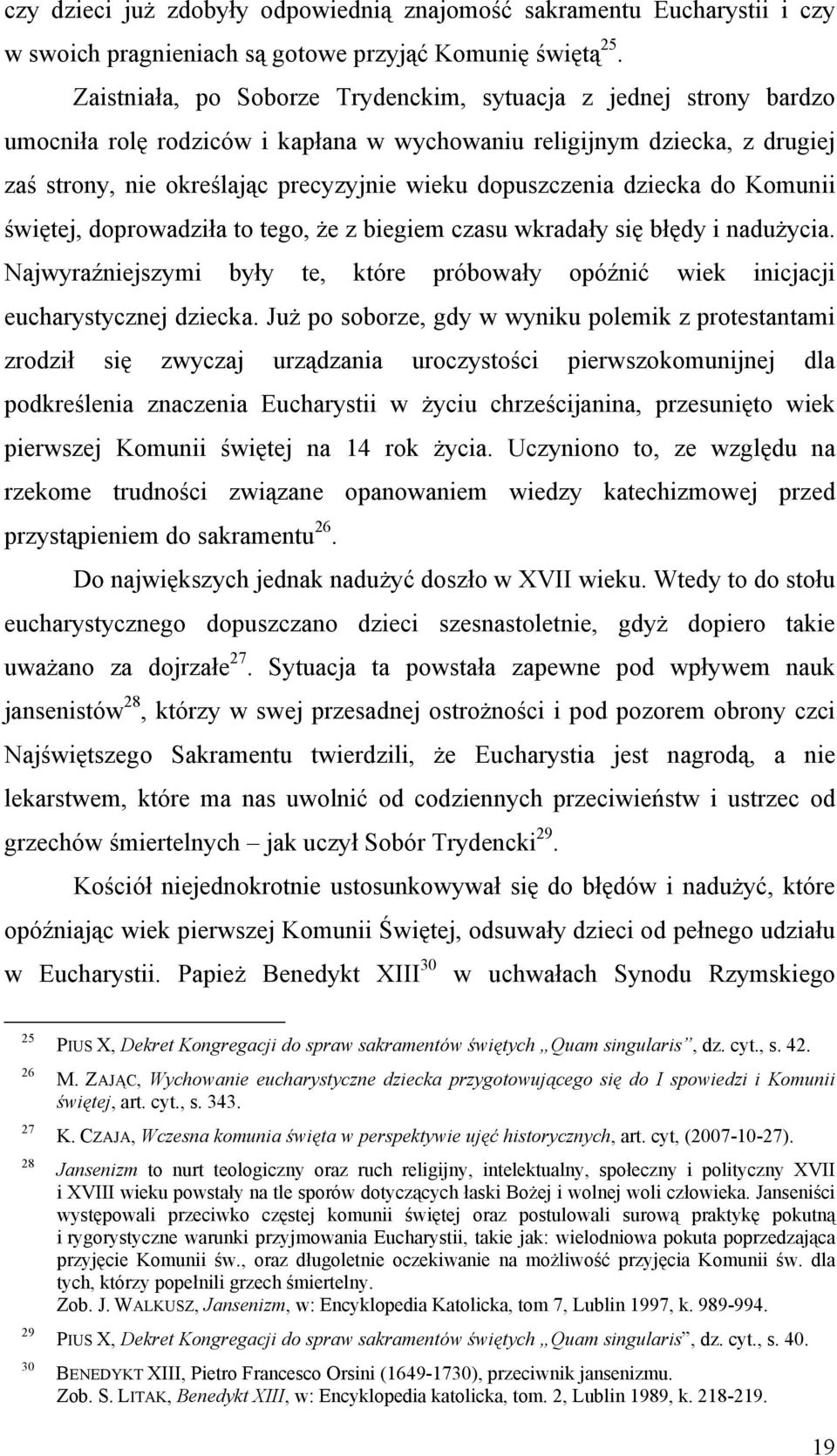 dopuszczenia dziecka do Komunii świętej, doprowadziła to tego, że z biegiem czasu wkradały się błędy i nadużycia.