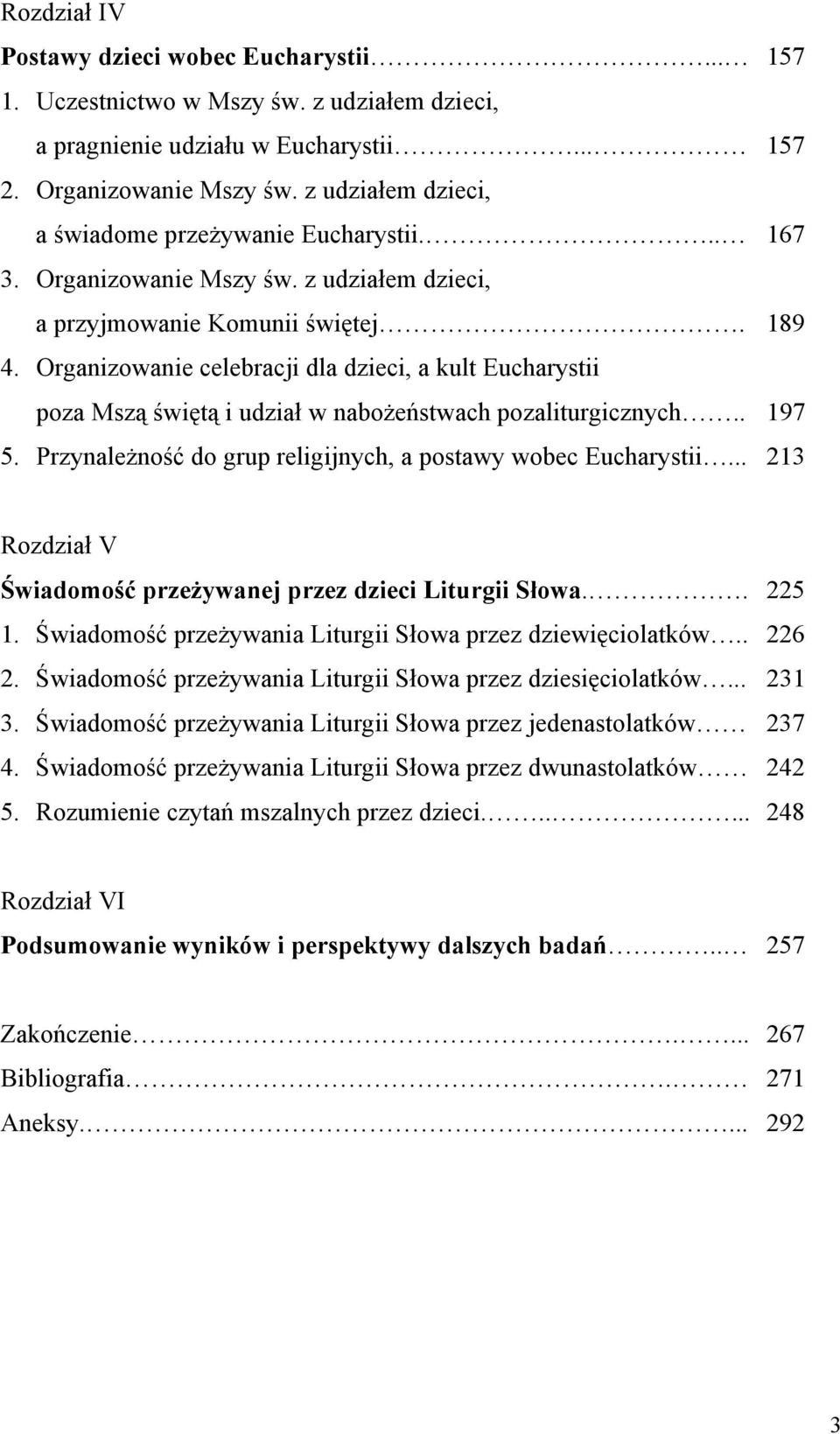 Organizowanie celebracji dla dzieci, a kult Eucharystii poza Mszą świętą i udział w nabożeństwach pozaliturgicznych.. 197 5. Przynależność do grup religijnych, a postawy wobec Eucharystii.