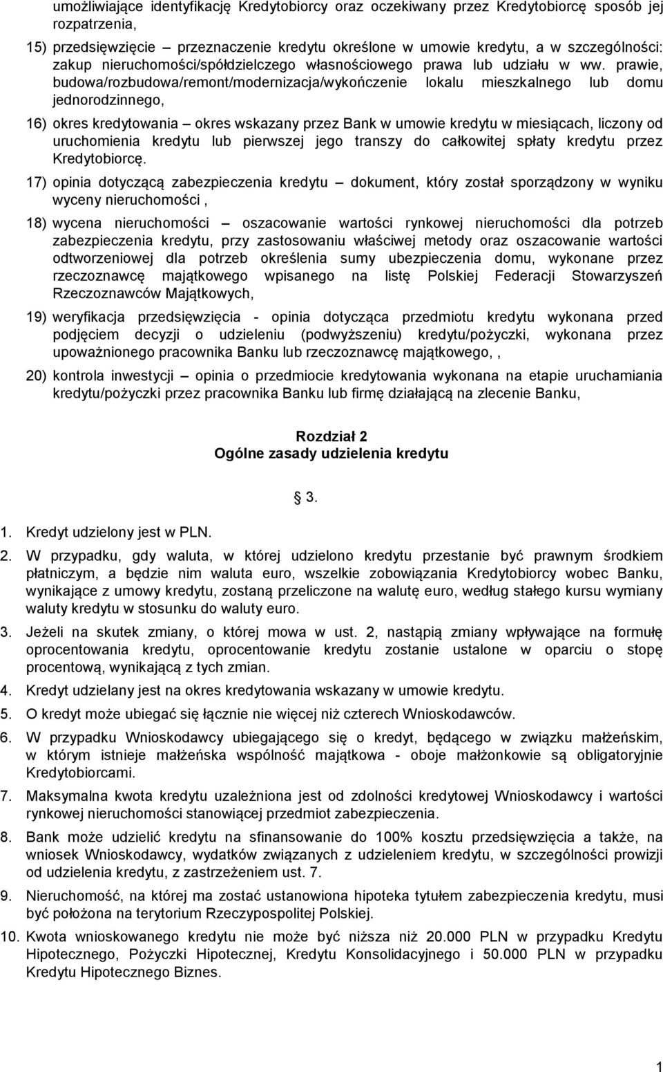 prawie, budowa/rozbudowa/remont/modernizacja/wykończenie lokalu mieszkalnego lub domu jednorodzinnego, 16) okres kredytowania okres wskazany przez Bank w umowie kredytu w miesiącach, liczony od