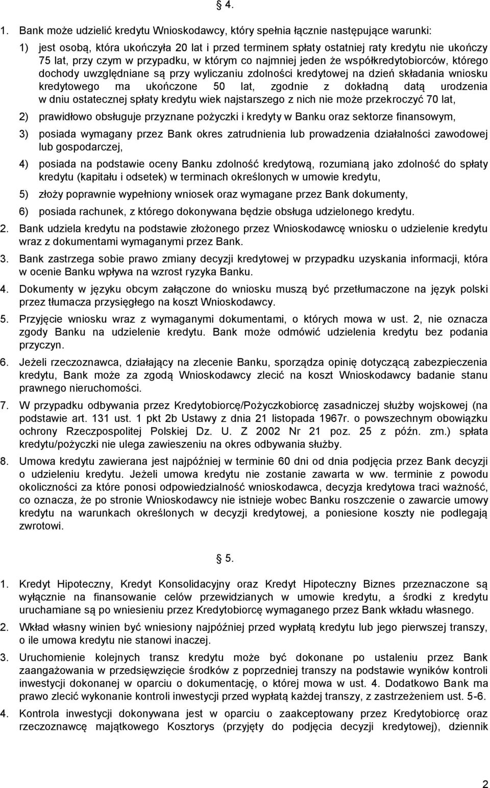 uwzględniane są przy wyliczaniu zdolności kredytowej na dzień składania wniosku kredytowego ma ukończone 50 lat, zgodnie z dokładną datą urodzenia w dniu ostatecznej spłaty kredytu wiek najstarszego