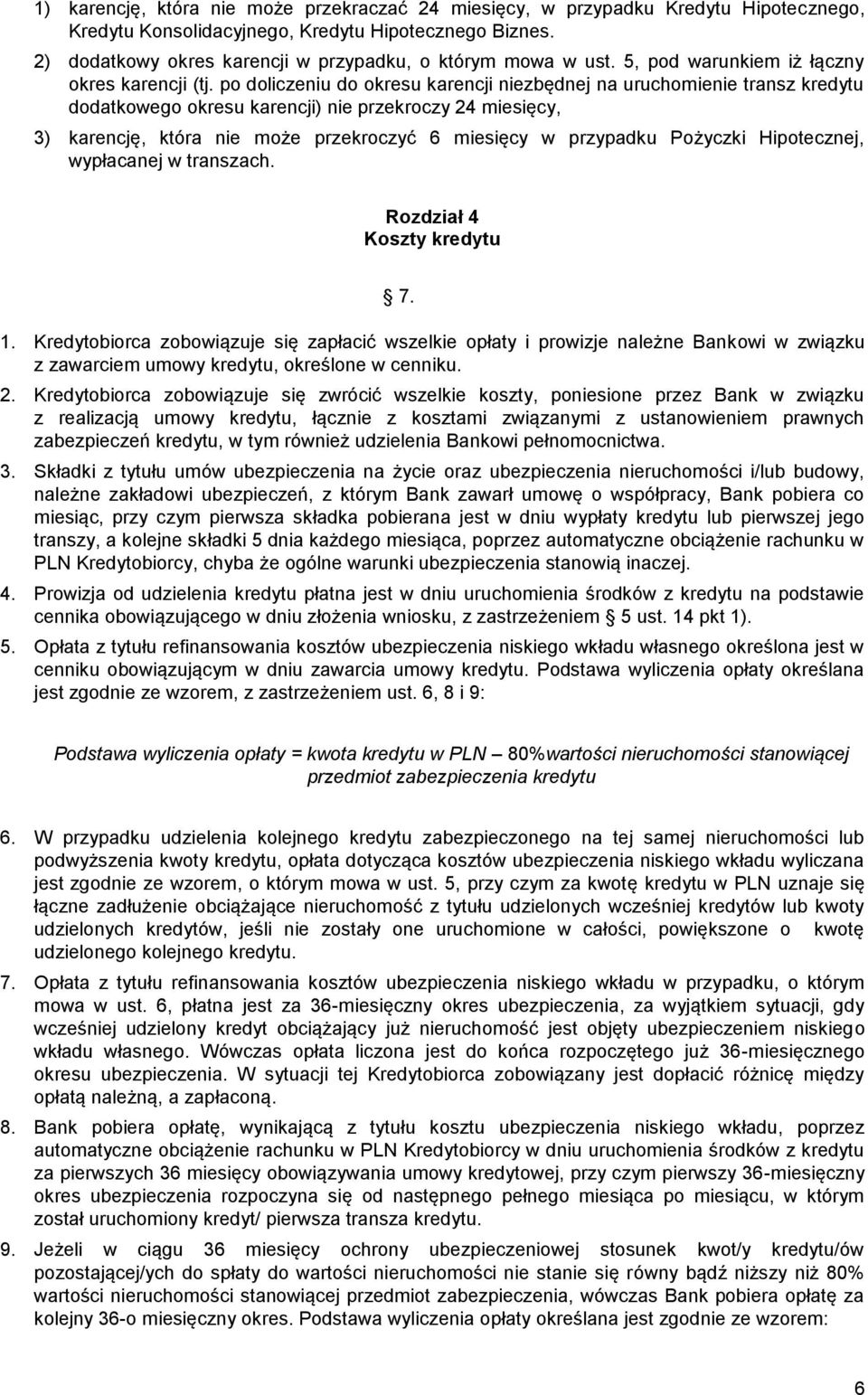 po doliczeniu do okresu karencji niezbędnej na uruchomienie transz kredytu dodatkowego okresu karencji) nie przekroczy 24 miesięcy, 3) karencję, która nie może przekroczyć 6 miesięcy w przypadku