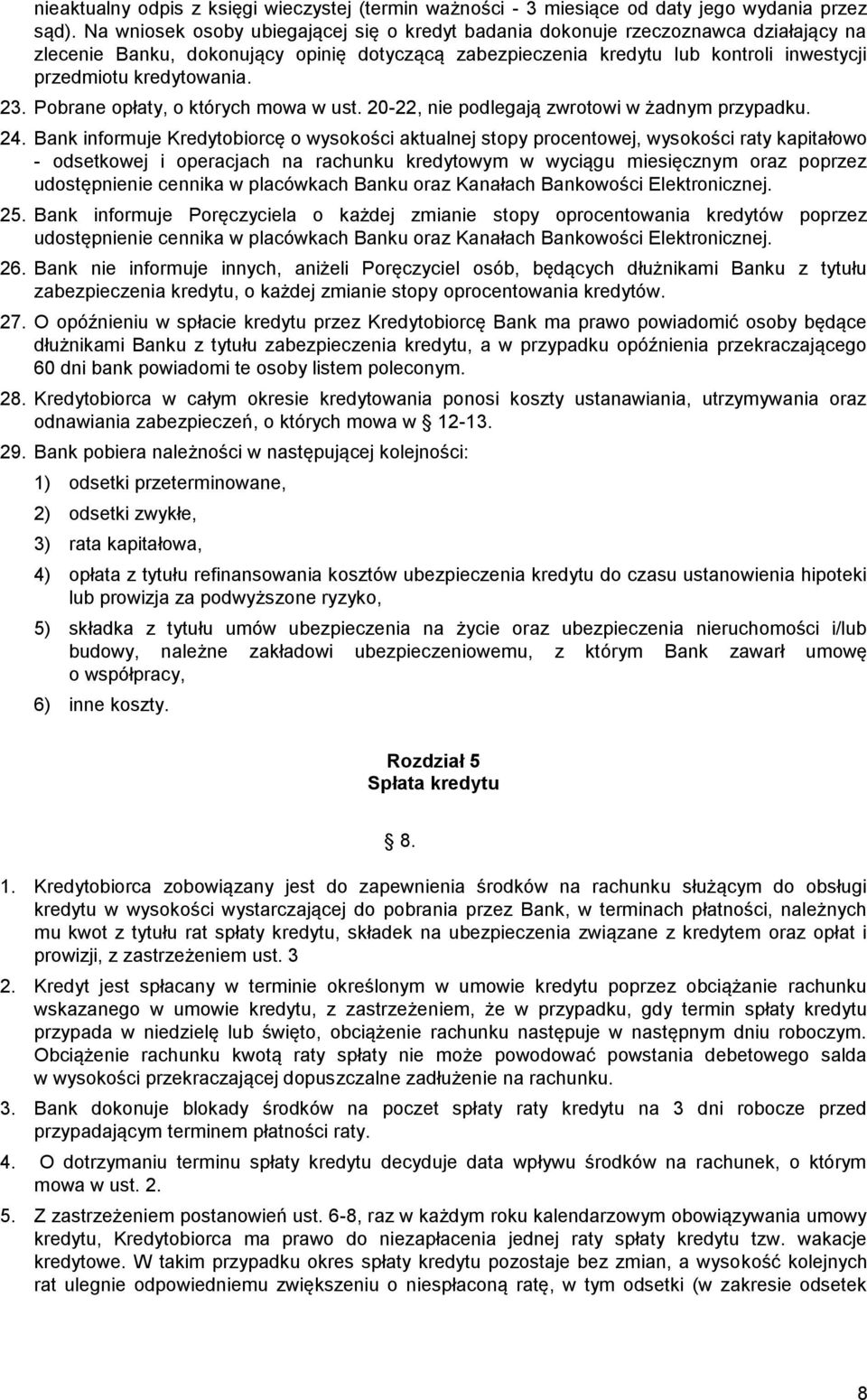 kredytowania. 23. Pobrane opłaty, o których mowa w ust. 20-22, nie podlegają zwrotowi w żadnym przypadku. 24.