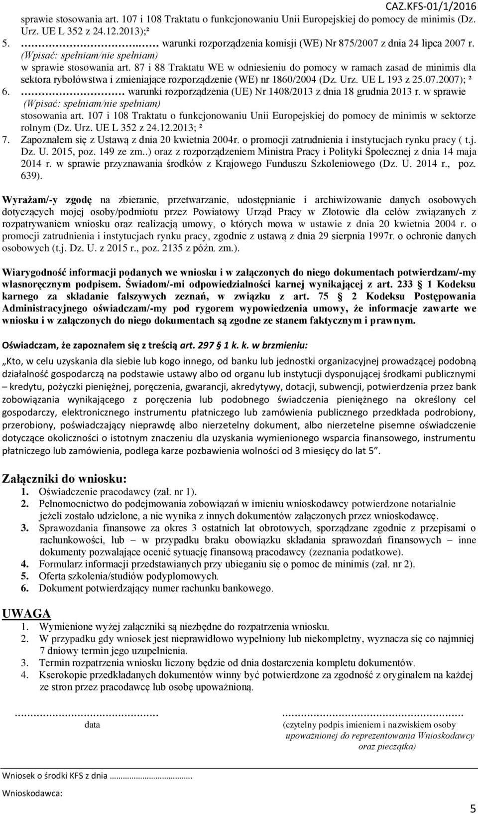 87 i 88 Traktatu WE w odniesieniu do pomocy w ramach zasad de minimis dla sektora rybołówstwa i zmieniające rozporządzenie (WE) nr 1860/2004 (Dz. Urz. UE L 193 z 25.07.2007); ² 6.