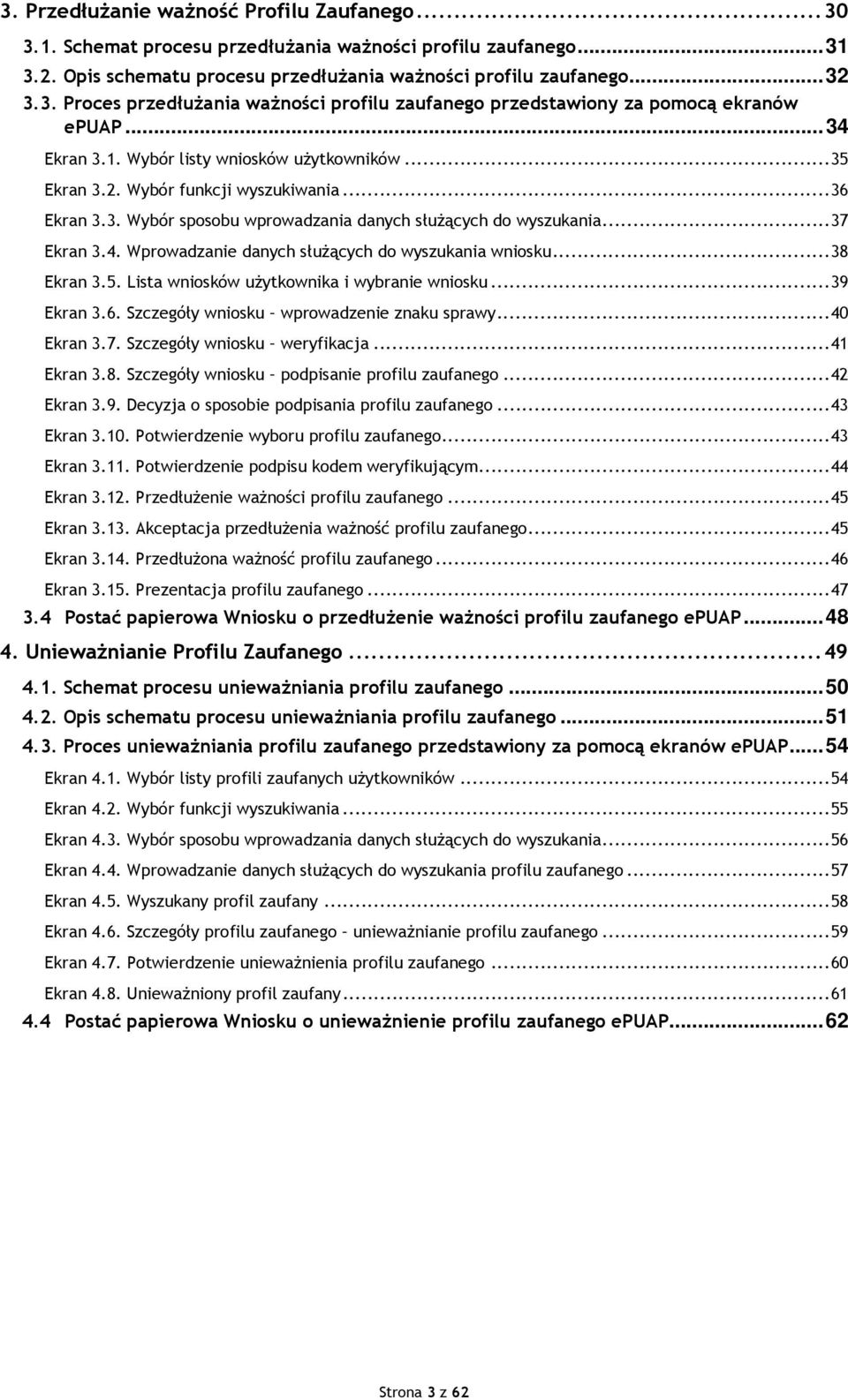 .. 38 Ekran 3.5. Lista wniosków użytkownika i wybranie wniosku... 39 Ekran 3.6. Szczegóły wniosku wprowadzenie znaku sprawy... 40 Ekran 3.7. Szczegóły wniosku weryfikacja... 4 Ekran 3.8. Szczegóły wniosku podpisanie profilu zaufanego.