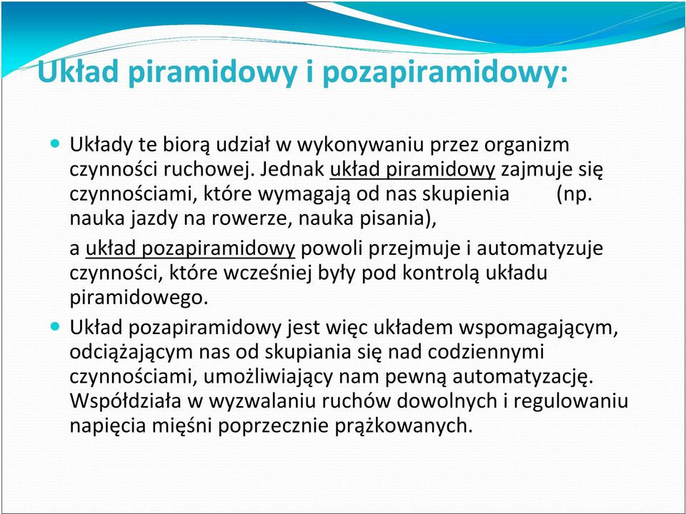 nauka jazdy na rowerze, nauka pisania), a układ pozapiramidowypowoli przejmuje i automatyzuje czynności, które wcześniej były pod kontroląukładu