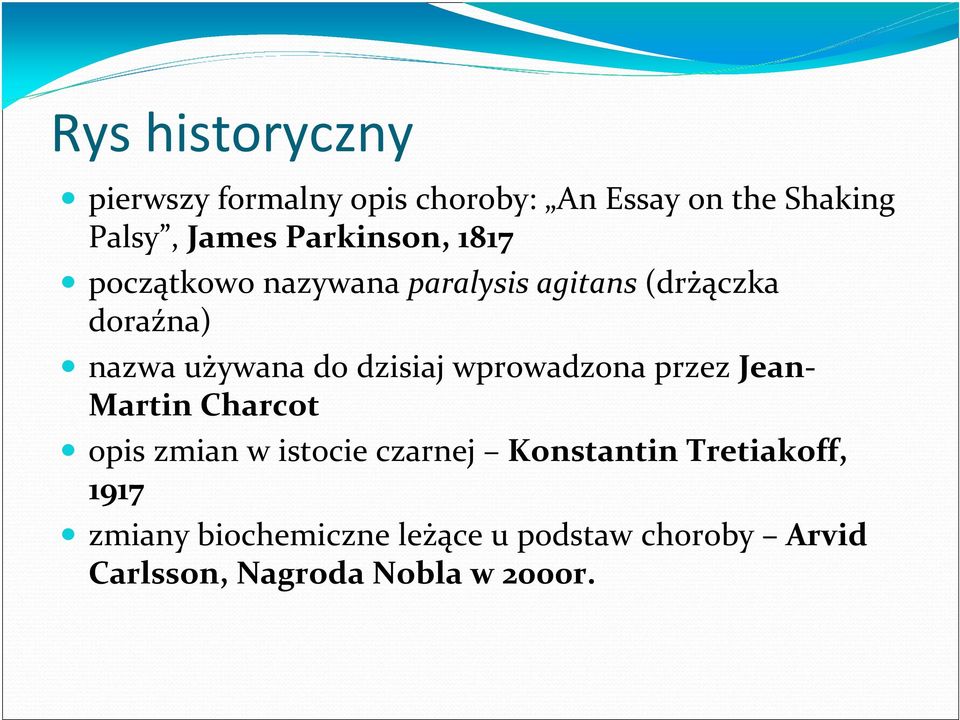 dzisiaj wprowadzona przez Jean- Martin Charcot opis zmian w istocie czarnej Konstantin