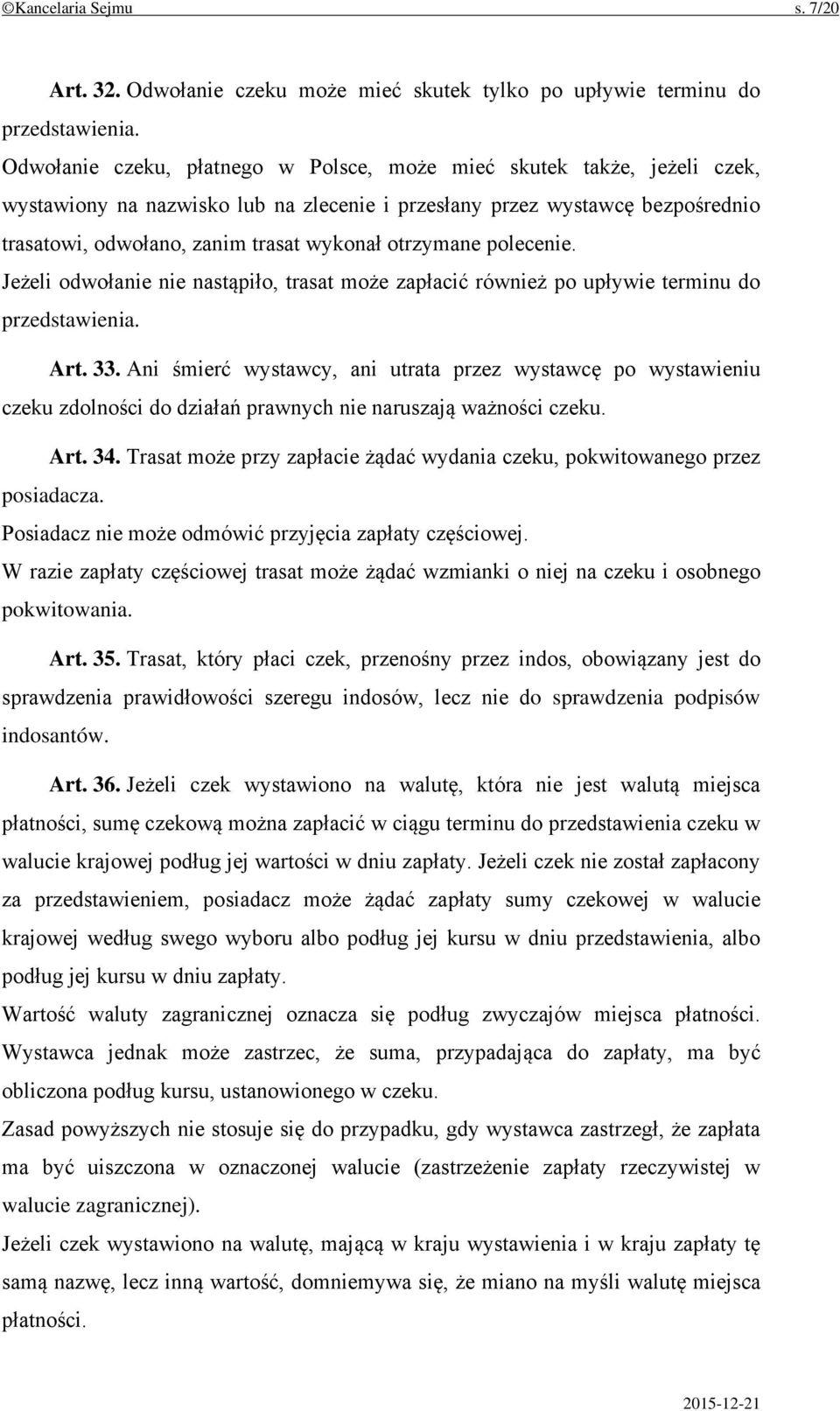 otrzymane polecenie. Jeżeli odwołanie nie nastąpiło, trasat może zapłacić również po upływie terminu do przedstawienia. Art. 33.