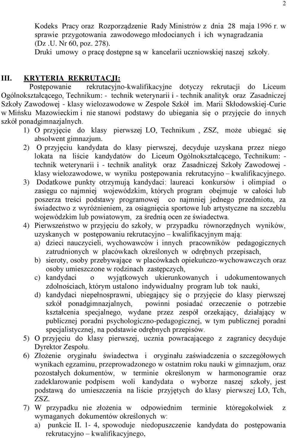 KRYTERIA REKRUTACJI: Postępowanie rekrutacyjno-kwalifikacyjne dotyczy rekrutacji do Liceum Ogólnokształcącego, Technikum: - technik weterynarii i - technik analityk oraz Zasadniczej Szkoły Zawodowej