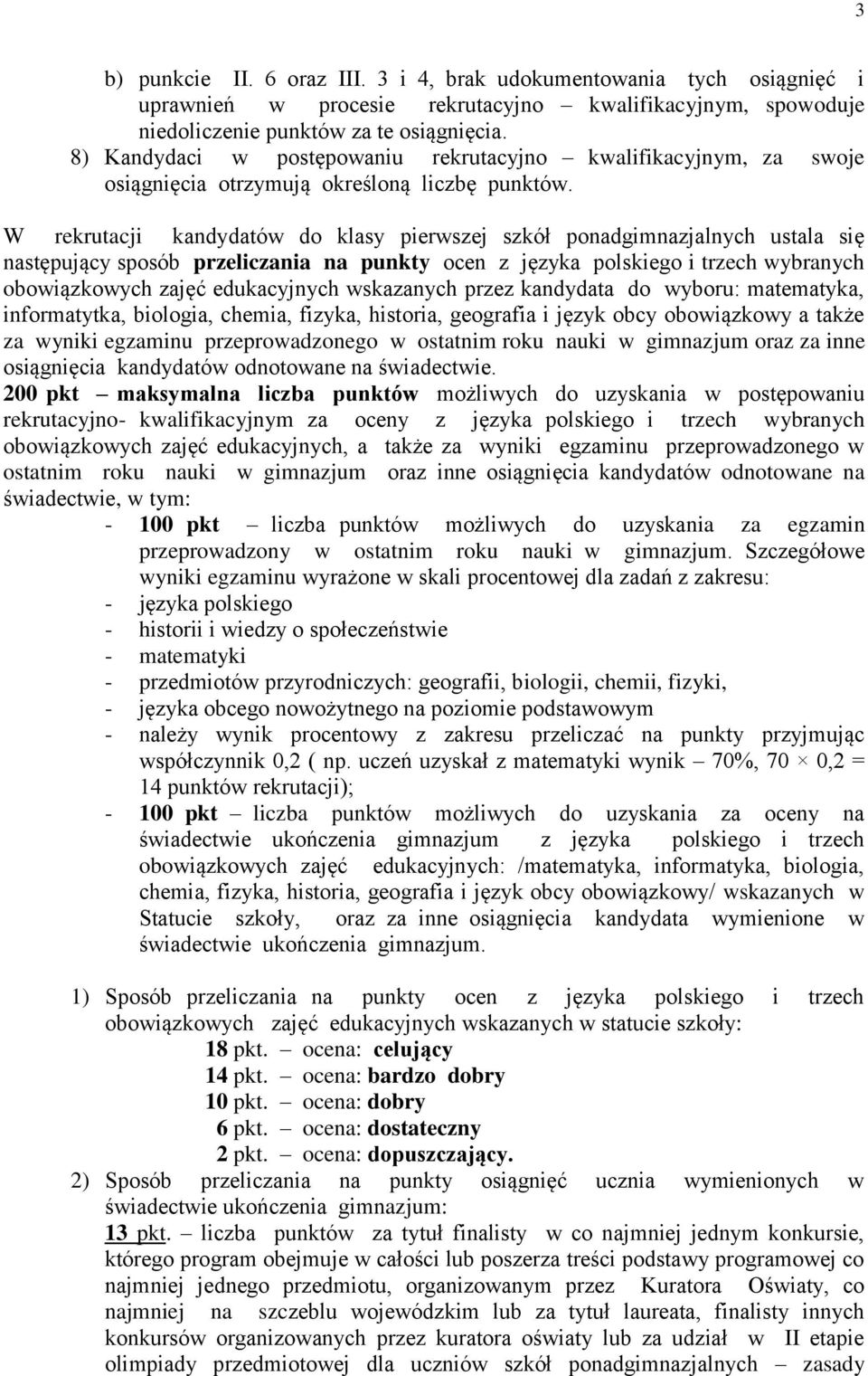 W rekrutacji kandydatów do klasy pierwszej szkół ponadgimnazjalnych ustala się następujący sposób przeliczania na punkty ocen z języka polskiego i trzech wybranych obowiązkowych zajęć edukacyjnych