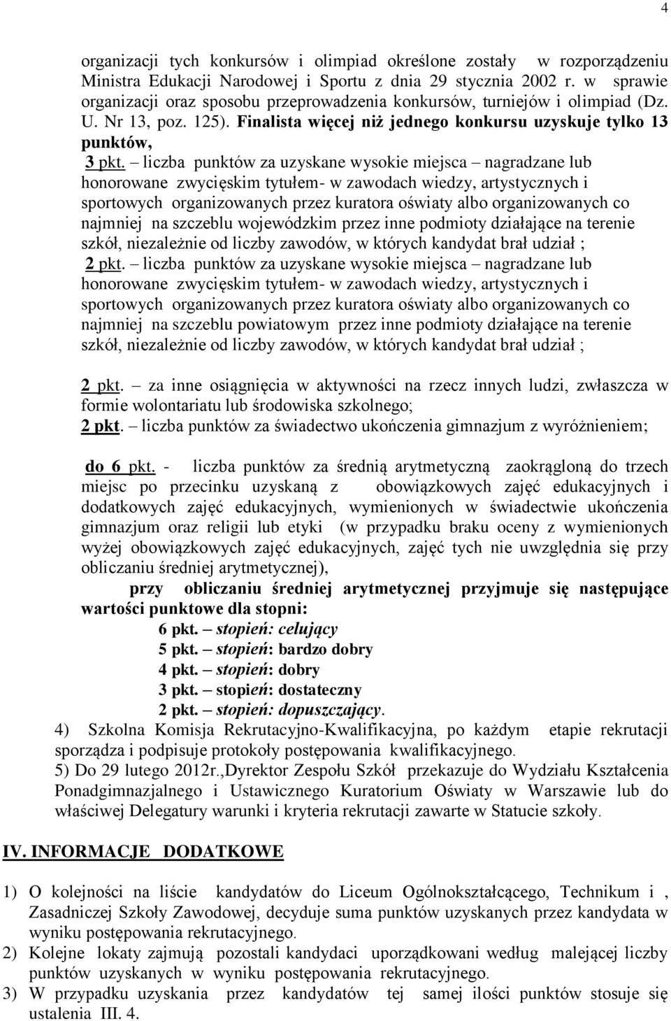 liczba punktów za uzyskane wysokie miejsca nagradzane lub honorowane zwycięskim tytułem- w zawodach wiedzy, artystycznych i sportowych organizowanych przez kuratora oświaty albo organizowanych co