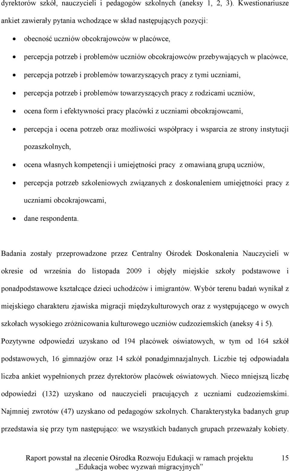 placówce, percepcja potrzeb i problemów towarzyszących pracy z tymi uczniami, percepcja potrzeb i problemów towarzyszących pracy z rodzicami uczniów, ocena form i efektywności pracy placówki z