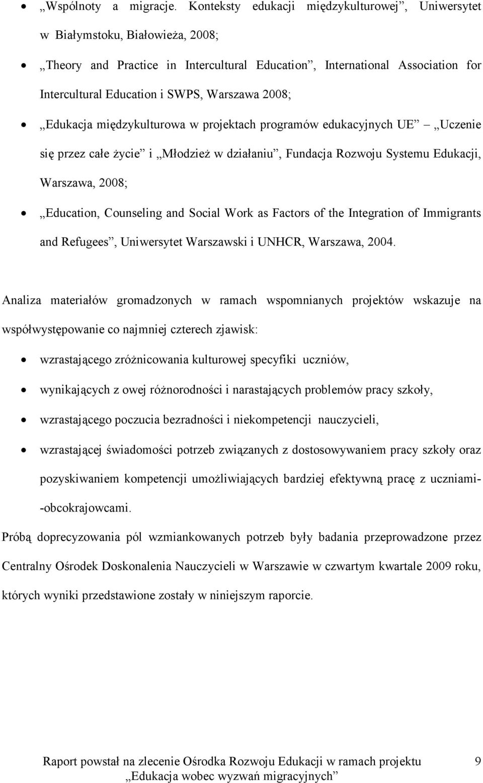 Warszawa 2008; Edukacja międzykulturowa w projektach programów edukacyjnych UE Uczenie się przez całe życie i Młodzież w działaniu, Fundacja Rozwoju Systemu Edukacji, Warszawa, 2008; Education,