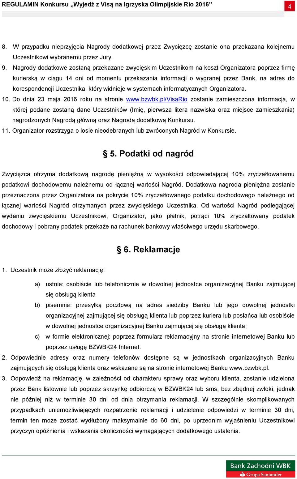 korespondencji Uczestnika, który widnieje w systemach informatycznych Organizatora. 10. Do dnia 23 maja 2016 roku na stronie www.bzwbk.