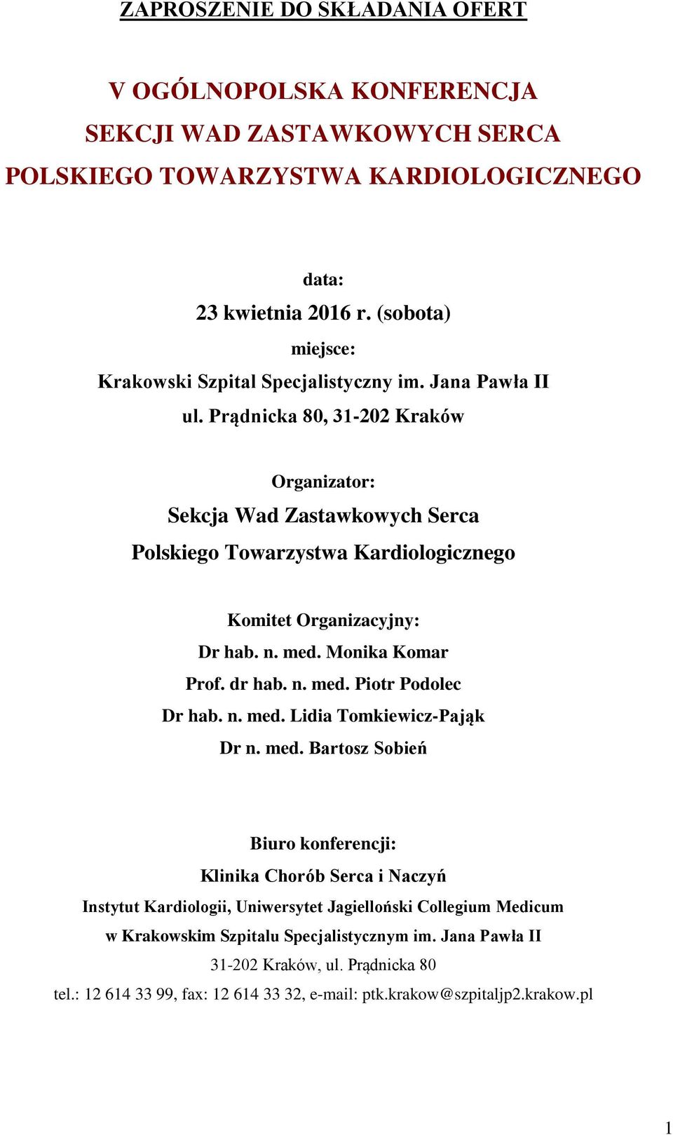 Prądnicka 80, 31-202 Kraków Organizator: Sekcja Wad Zastawkowych Serca Polskiego Towarzystwa Kardiologicznego Komitet Organizacyjny: Prof. dr hab. n. med. Piotr Podolec Dr hab. n. med. Lidia Tomkiewicz-Pająk Dr n.