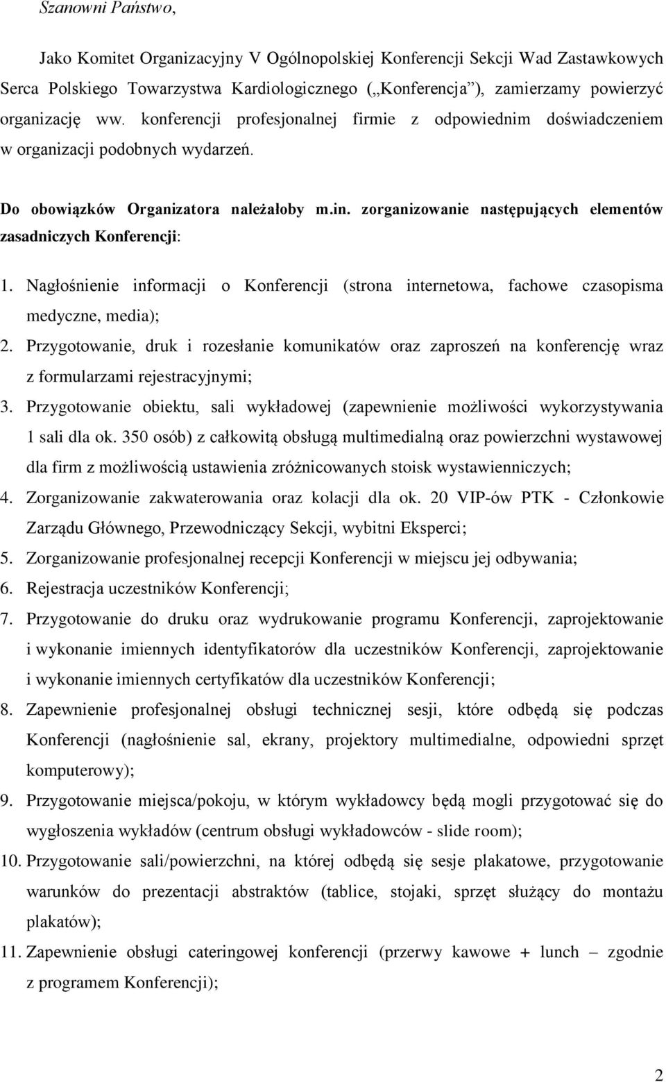 zorganizowanie następujących elementów zasadniczych Konferencji: 1. Nagłośnienie informacji o Konferencji (strona internetowa, fachowe czasopisma medyczne, media); 2.