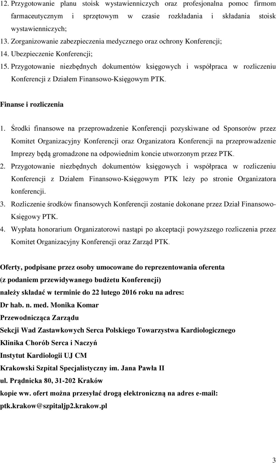 Przygotowanie niezbędnych dokumentów księgowych i współpraca w rozliczeniu Konferencji z Działem Finansowo-Księgowym PTK. Finanse i rozliczenia 1.