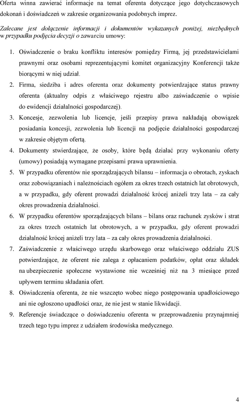 Oświadczenie o braku konfliktu interesów pomiędzy Firmą, jej przedstawicielami prawnymi oraz osobami reprezentującymi komitet organizacyjny Konferencji także biorącymi w niej udział. 2.