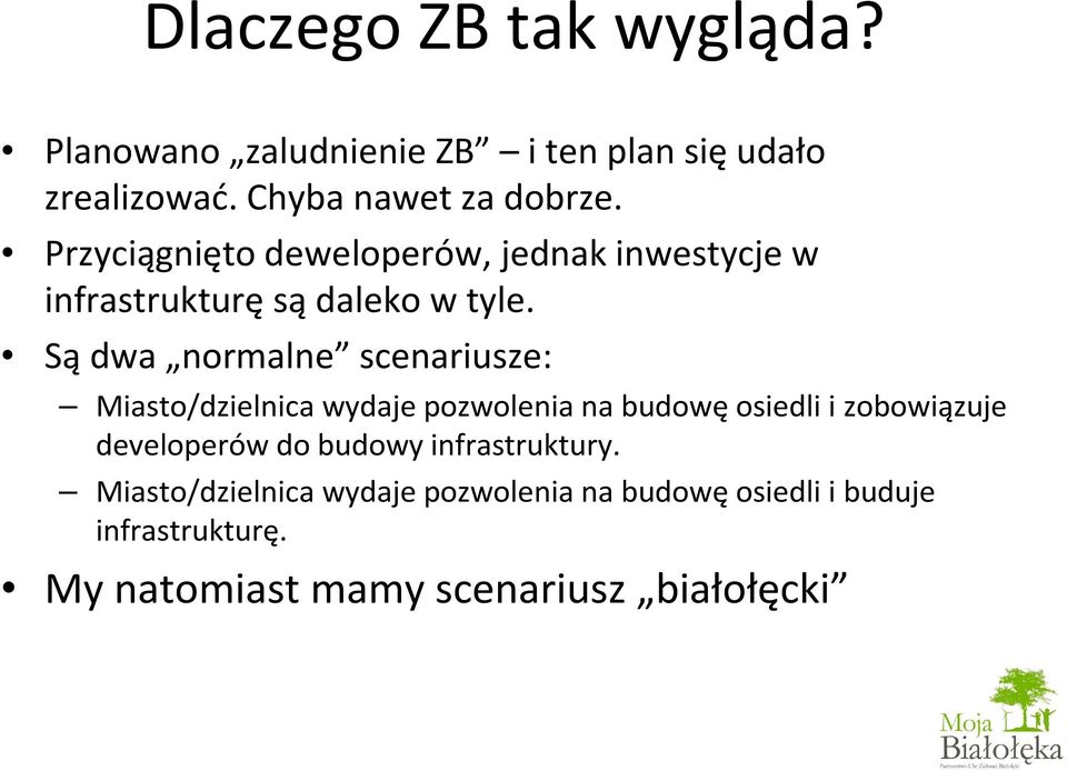 Są dwa normalne scenariusze: Miasto/dzielnica wydaje pozwolenia na budowęosiedli i zobowiązuje developerów