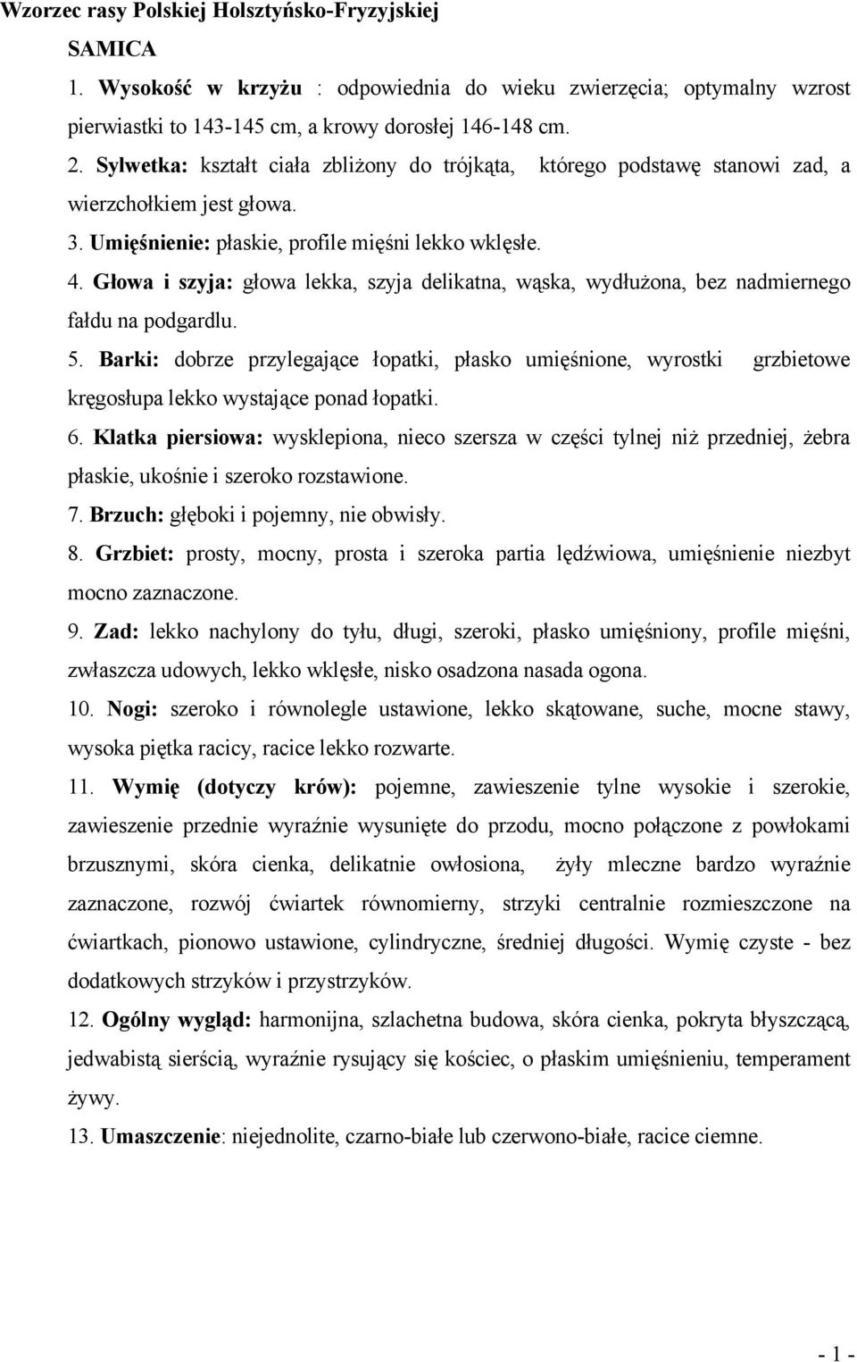 Głowa i szyja: głowa lekka, szyja delikatna, wąska, wydłużona, bez nadmiernego fałdu na podgardlu. 5.