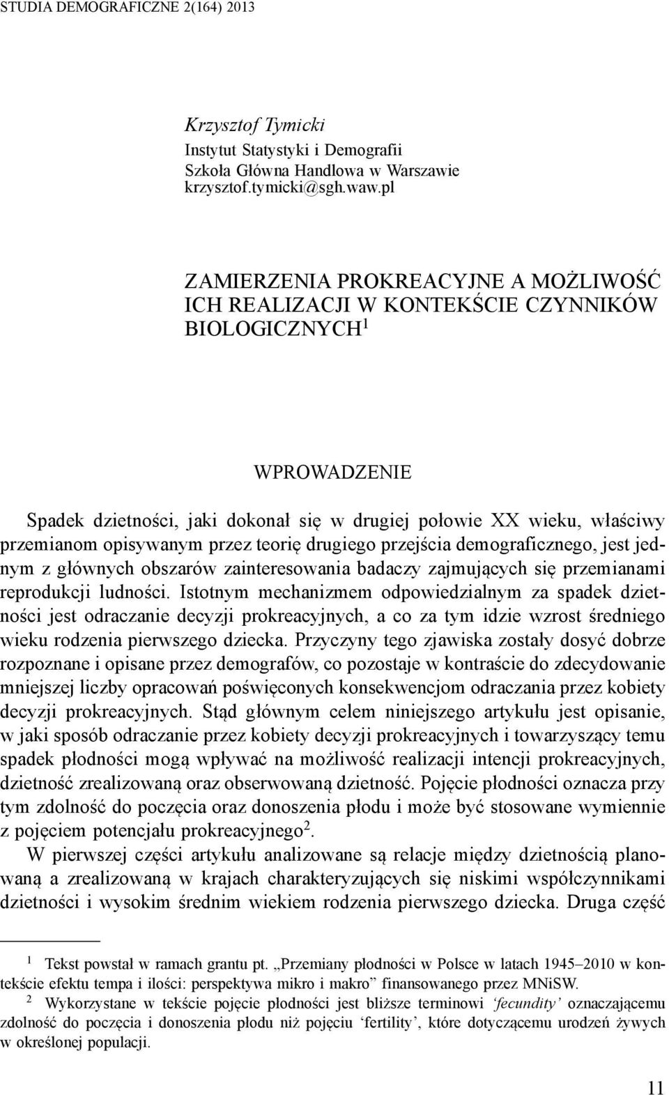 opisywanym przez teorię drugiego przejścia demograficznego, jest jednym z głównych obszarów zainteresowania badaczy zajmujących się przemianami reprodukcji ludności.