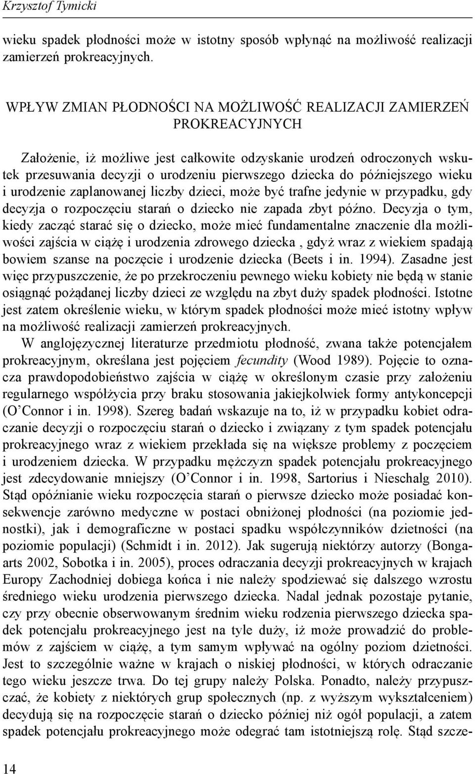 do późniejszego wieku i urodzenie zaplanowanej liczby dzieci, może być trafne jedynie w przypadku, gdy decyzja o rozpoczęciu starań o dziecko nie zapada zbyt późno.