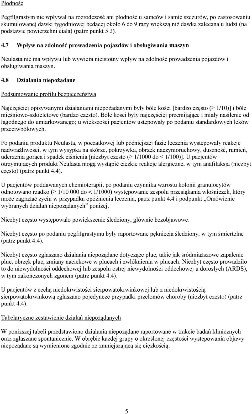 7 Wpływ na zdolność prowadzenia pojazdów i obsługiwania maszyn Neulasta nie ma wpływu lub wywiera nieistotny wpływ na zdolność prowadzenia pojazdów i obsługiwania maszyn. 4.