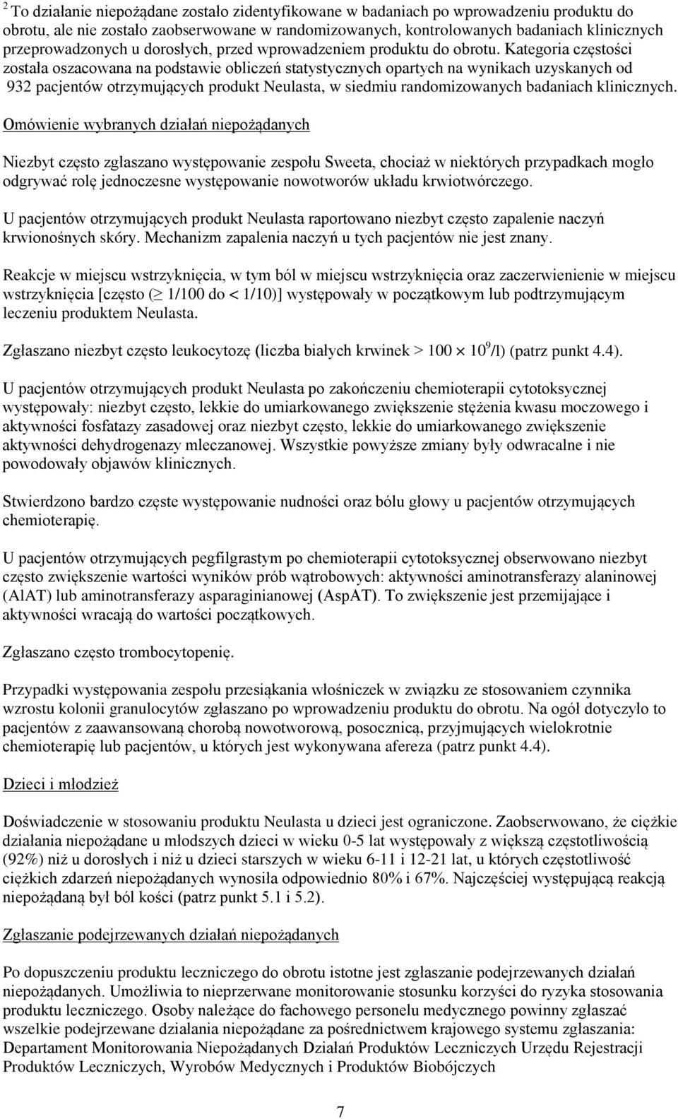 Kategoria częstości została oszacowana na podstawie obliczeń statystycznych opartych na wynikach uzyskanych od 932 pacjentów otrzymujących produkt Neulasta, w siedmiu randomizowanych badaniach