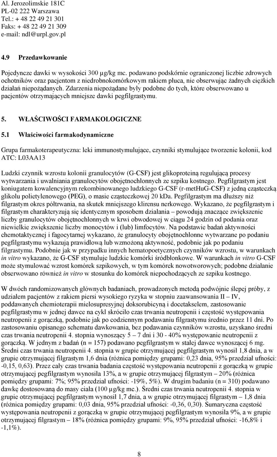 Zdarzenia niepożądane były podobne do tych, które obserwowano u pacjentów otrzymających mniejsze dawki pegfilgrastymu. 5. WŁAŚCIWOŚCI FARMAKOLOGICZNE 5.