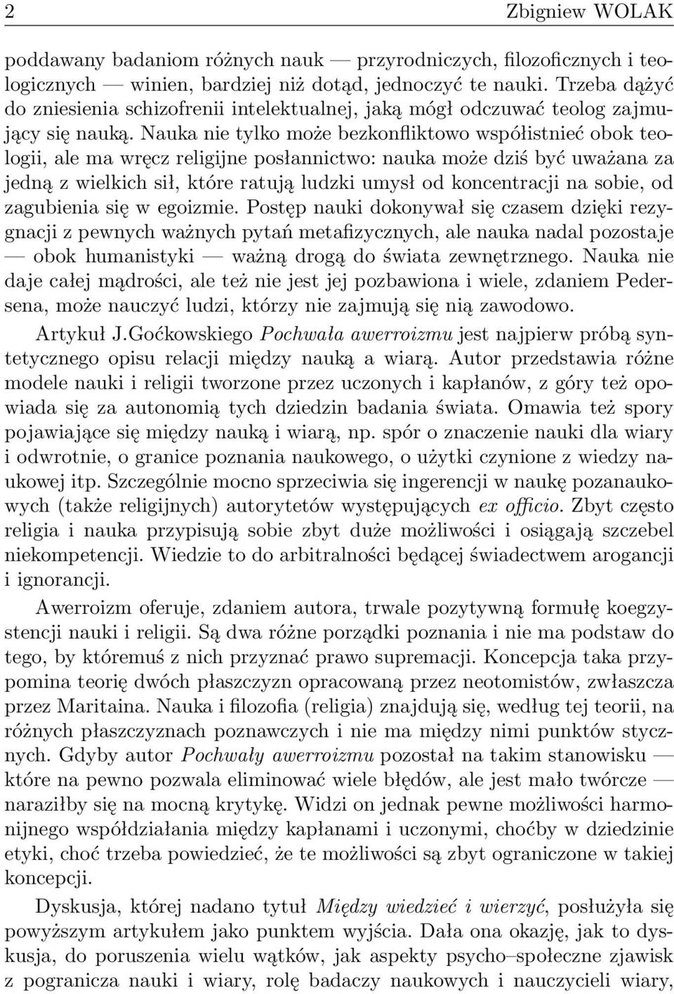 Nauka nie tylko może bezkonfliktowo współistnieć obok teologii, ale ma wręcz religijne posłannictwo: nauka może dziś być uważana za jedną z wielkich sił, które ratują ludzki umysł od koncentracji na